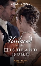 Unlaced By The Highland Duke (Mills & Boon Historical) (The Lochmore Legacy, Book 2)