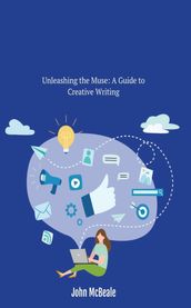 Unleashing the Muse: A Guide to Creative Writing