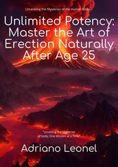 Unlimited Potency: Master the Art of Erection Naturally After Age 25