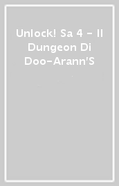 Unlock! Sa 4 - Il Dungeon Di Doo-Arann