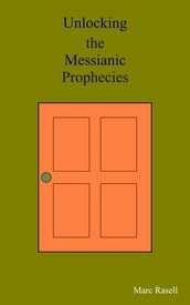 Unlocking the Messianic Prophecies