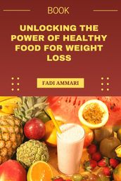 Unlocking the Power of Healthy Food for Weight Loss