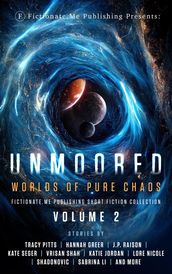 Unmoored: Worlds of Pure Chaos