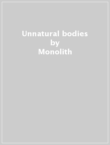 Unnatural bodies - Monolith