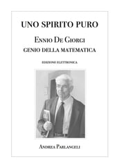 Uno Spirito Puro. Ennio De Giorgi, genio della matematica