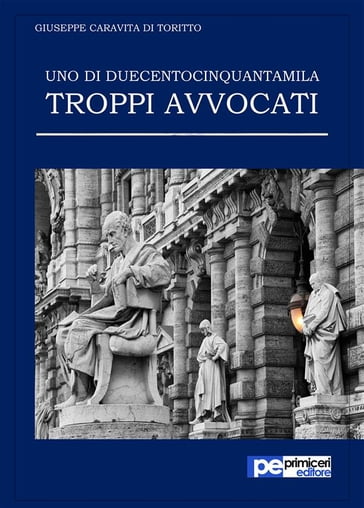 Uno di duecentocinquantamila. Troppi avvocati - Giuseppe Caravita di Toritto