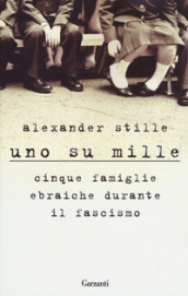 Uno su mille. Cinque famiglie ebraiche durante il fascismo