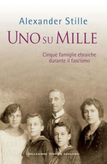 Uno su mille. Cinque famiglie ebraiche durante il fascismo - Alexander Stille