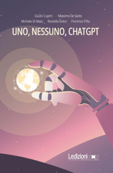 Uno, nessuno, ChatGPT - Giulio Cupini - Massimo De Santo - Michele Di Maio - Rossella Dolce - Fiorenzo Pilla