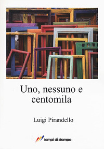 Uno, nessuno e centomila - Luigi Pirandello