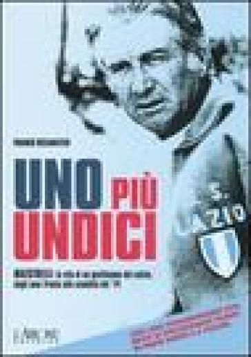 Uno più undici. Maestrelli: la vita di un gentiluomo del calcio, dagli anni Trenta allo scudetto del '74. Ediz. illustrata. Con DVD - Franco Recanatesi