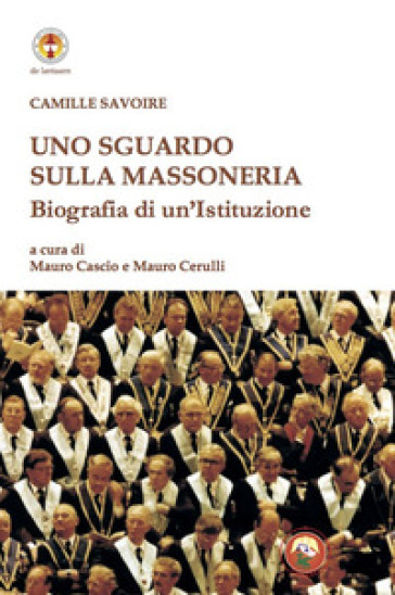 Uno sguardo sulla massoneria. Biografia di un'istituzione - Camille Savoire