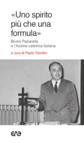 «Uno spirito più che una formula». Bruno Paparella e l Azione Cattolica Italiana
