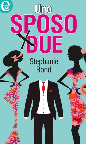 Uno sposo per due - Stephanie Bond