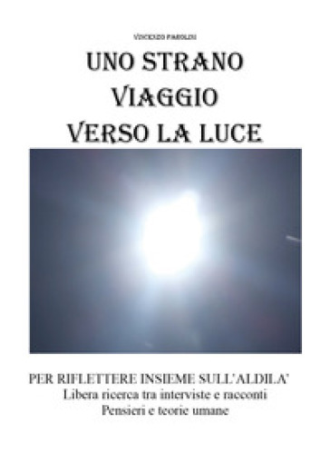 Uno strano viaggio verso la luce - Vincenzo Parolini