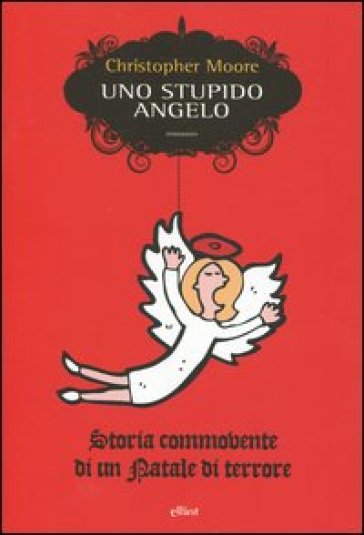 Uno stupido angelo. Storia commovente di un Natale di terrore - Christopher Moore