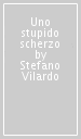 Uno stupido scherzo