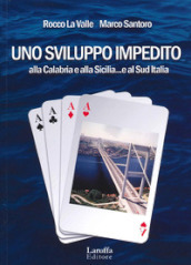 Uno sviluppo impedito. Alla Calabria e alla Sicilia... e al Sud Italia