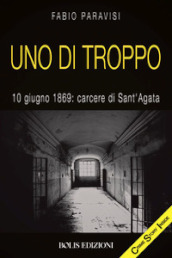 Uno di troppo. 10 giugno 1869: carcere di Sant Agata