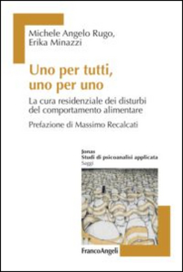 Uno per tutti, uno per uno. La cura residenziale dei disturbi del comportamento alimentare - Michele Angelo Rugo - Erika Minazzi