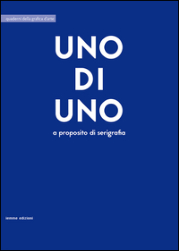 Uno di uno. A proposito di serigrafia