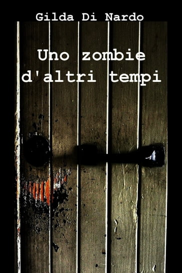 Uno zombie d'altri tempi - Gilda Di Nardo