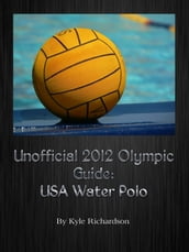 Unofficial 2012 Olympic Guides: USA Water Polo