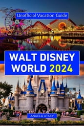 Unofficial Vacation Guide to Walt Disney World 2024