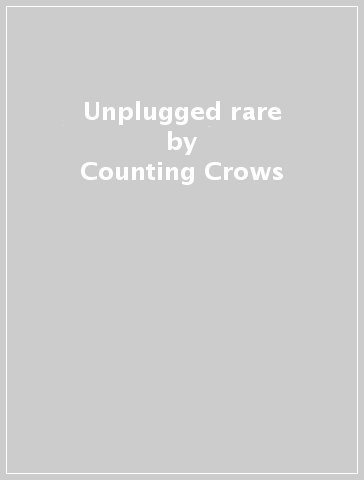 Unplugged & rare - Counting Crows