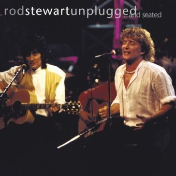 Unplugged & seated - Rod Stewart