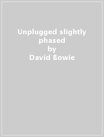 Unplugged & slightly phased - David Bowie