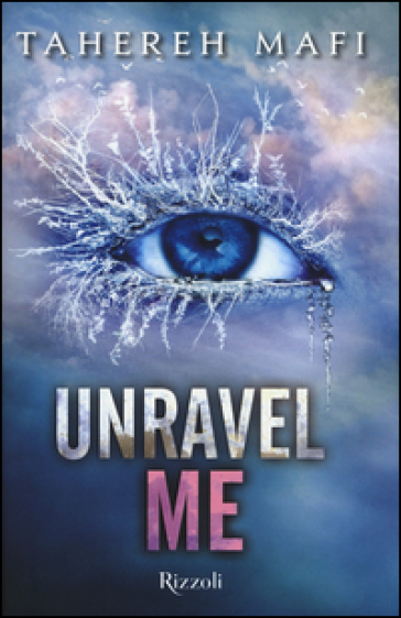 Unravel me. Shatter me - Tahereh Mafi