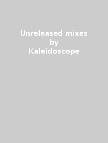 Unreleased mixes - Kaleidoscope