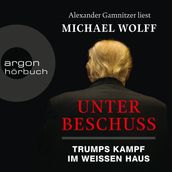 Unter Beschuss - Trumps Kampf im Weißen Haus (Ungekürzte Lesung)