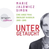 Untergetaucht - Eine junge Frau überlebt in Berlin 1940 - 1945 (Gekürzte Fassung)