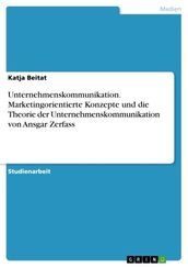 Unternehmenskommunikation. Marketingorientierte Konzepte und die Theorie der Unternehmenskommunikation von Ansgar Zerfass