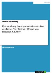 Untersuchung der Argumentationsstruktur des Textes  Der Gott der Ohren  von Friedrich A. Kittler