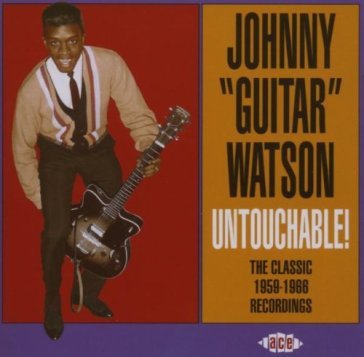 Untouchable! the classic 1959-1966 recor - JOHNNY GUITA WATSON