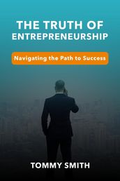 Unveiling the Truth of Entrepreneurship: Navigating the Path to Success