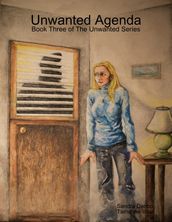 Unwanted Agenda - Book Three of The Unwanted Series