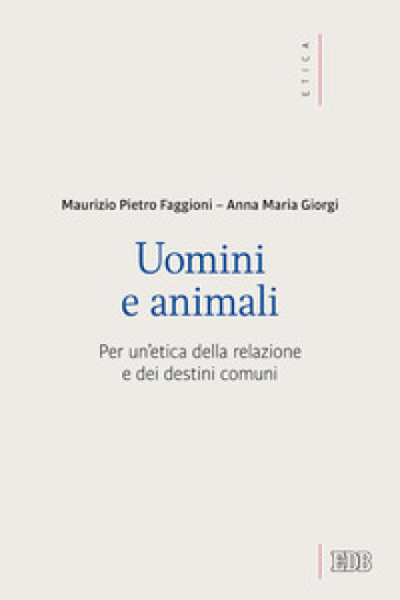 Uomini e animali. Per un'etica della relazione e dei destini comuni - Anna Giorgi | 