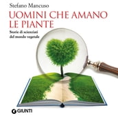 Uomini che amano le piante. Storie di scienziati del mondo vegetale