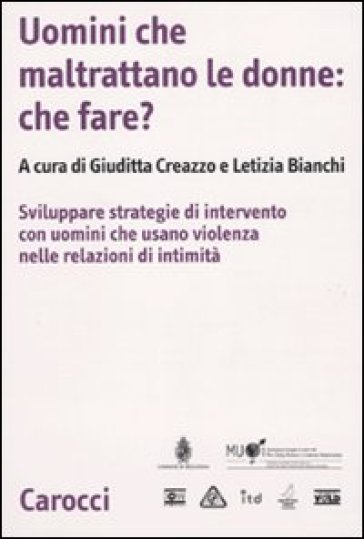 Uomini che maltrattano le donne: che fare? Svilppare strategie di intervento con uomini che usano violenza nelle relazioni d'intimità