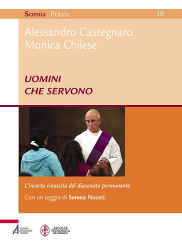 Uomini che servono. L'incerta rinascita del diaconato permanente - Alessandro Castegnaro - Monica Chilese