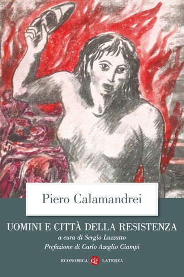 Uomini e città della Resistenza - Ciampi Carlo Azeglio - Sergio Luzzatto - Piero Calamandrei