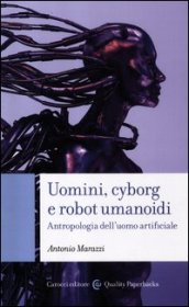 Uomini, cyborg e robot umanoidi. Antropologia dell