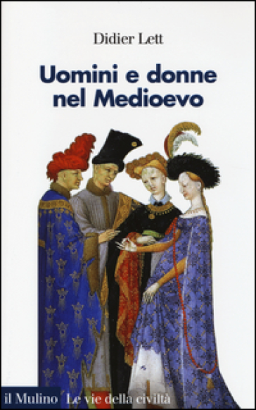 Uomini e donne nel Medioevo. Storia del genere (secoli XII-XV) - Didier Lett