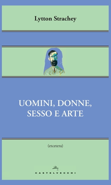 Uomini, donne, sesso e arte - Lytton Strachey