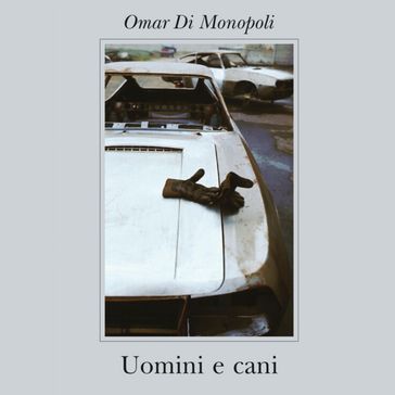 Uomini e cani - Omar Di Monopoli