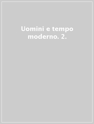 Uomini e tempo moderno. 2.